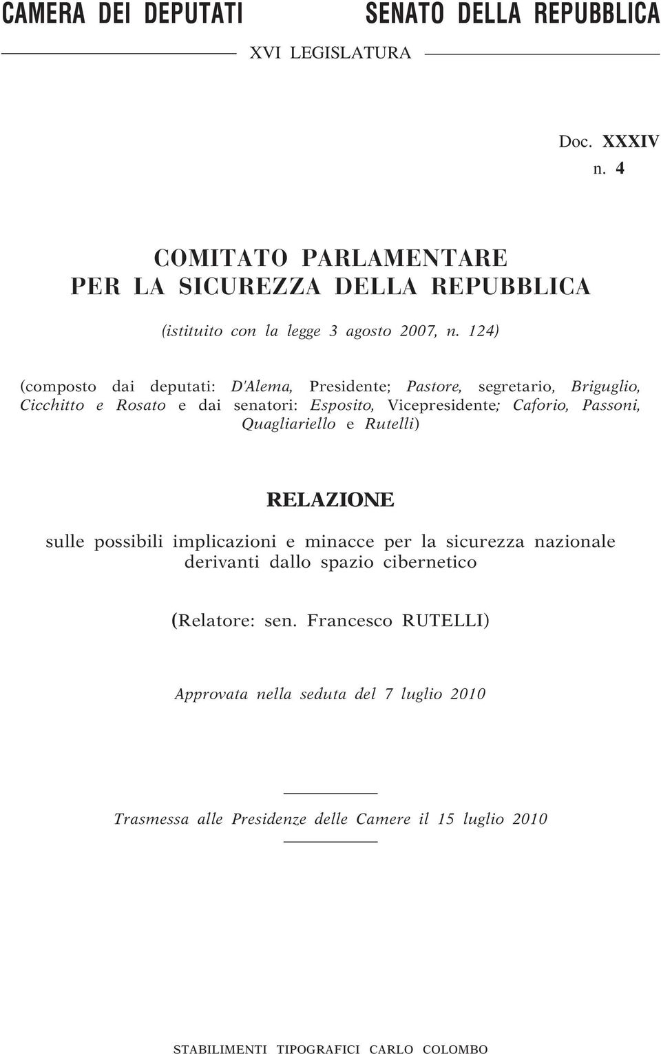 124) (composto dai deputati: D Alema, Presidente; Pastore, segretario, Briguglio, Cicchitto e Rosato e dai senatori: Esposito, Vicepresidente; Caforio, Passoni,