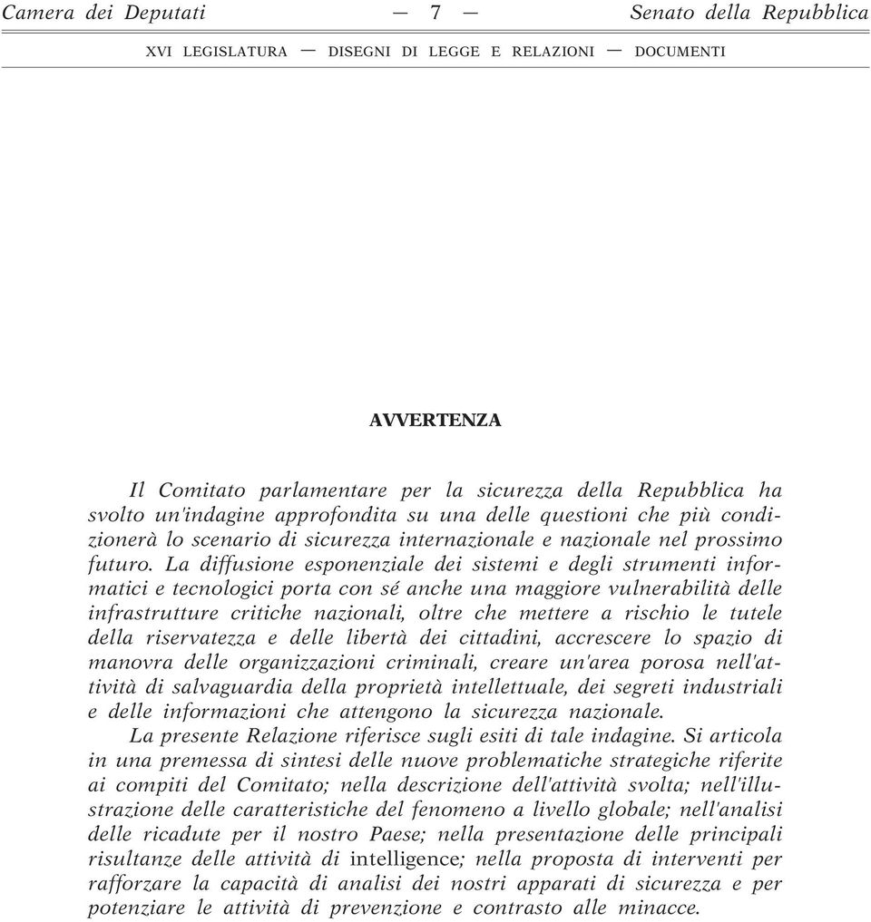 La diffusione esponenziale dei sistemi e degli strumenti informatici e tecnologici porta con sé anche una maggiore vulnerabilità delle infrastrutture critiche nazionali, oltre che mettere a rischio