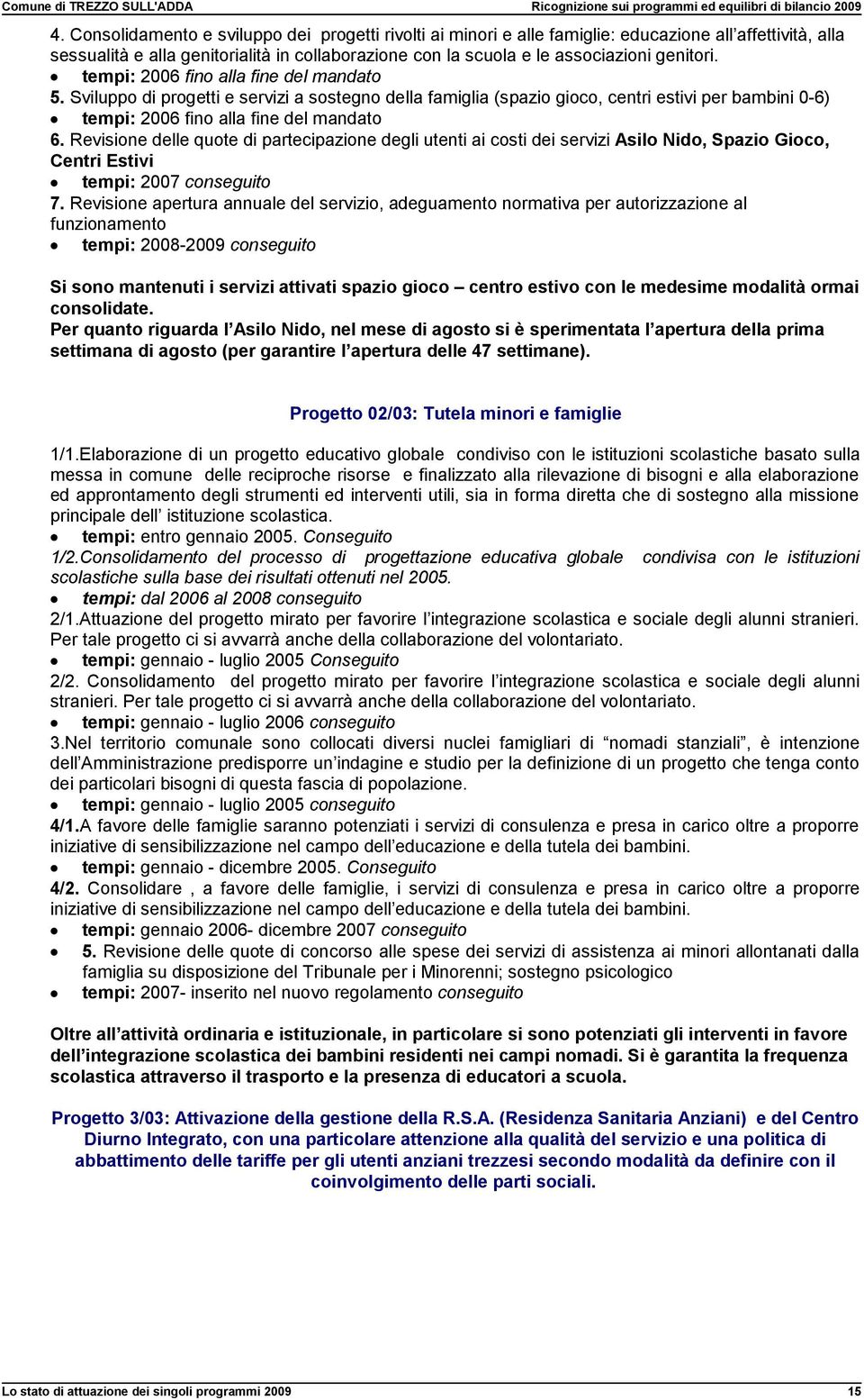 Revisione delle quote di partecipazione degli utenti ai costi dei servizi Asilo Nido, Spazio Gioco, Centri Estivi tempi: 2007 conseguito 7.