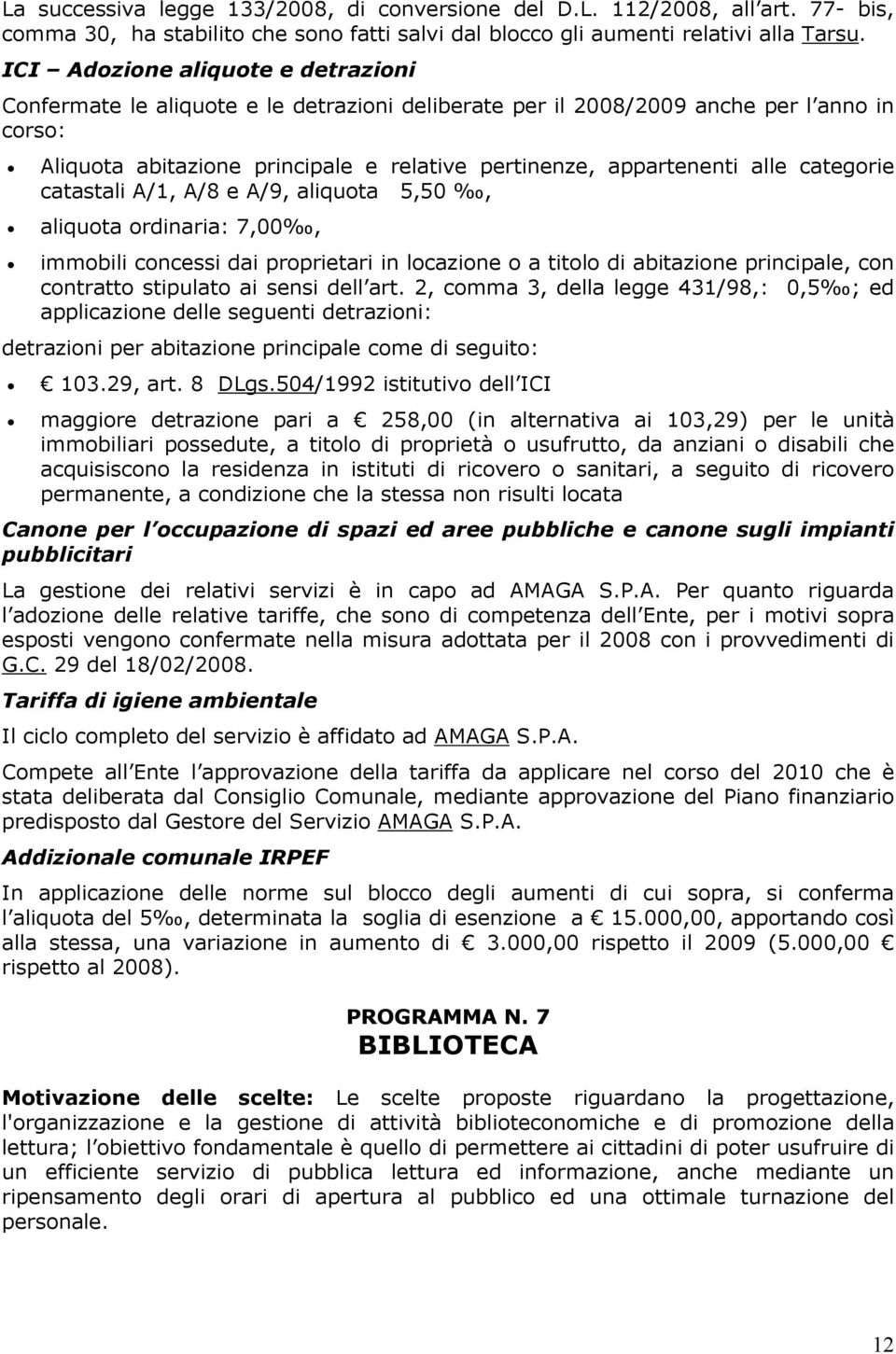 alle categorie catastali A/1, A/8 e A/9, aliquota 5,50, aliquota ordinaria: 7,00, immobili concessi dai proprietari in locazione o a titolo di abitazione principale, con contratto stipulato ai sensi