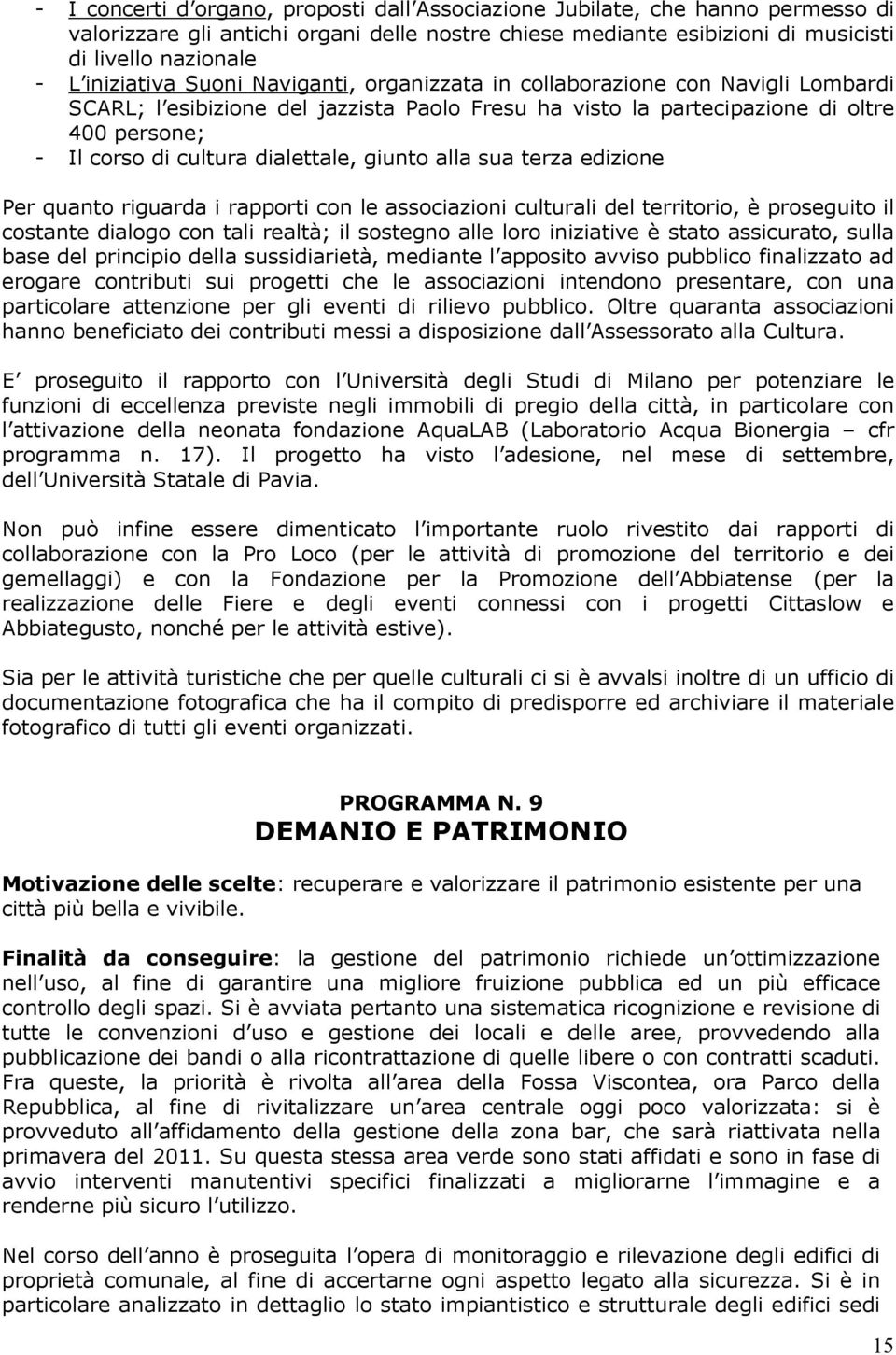 dialettale, giunto alla sua terza edizione Per quanto riguarda i rapporti con le associazioni culturali del territorio, è proseguito il costante dialogo con tali realtà; il sostegno alle loro