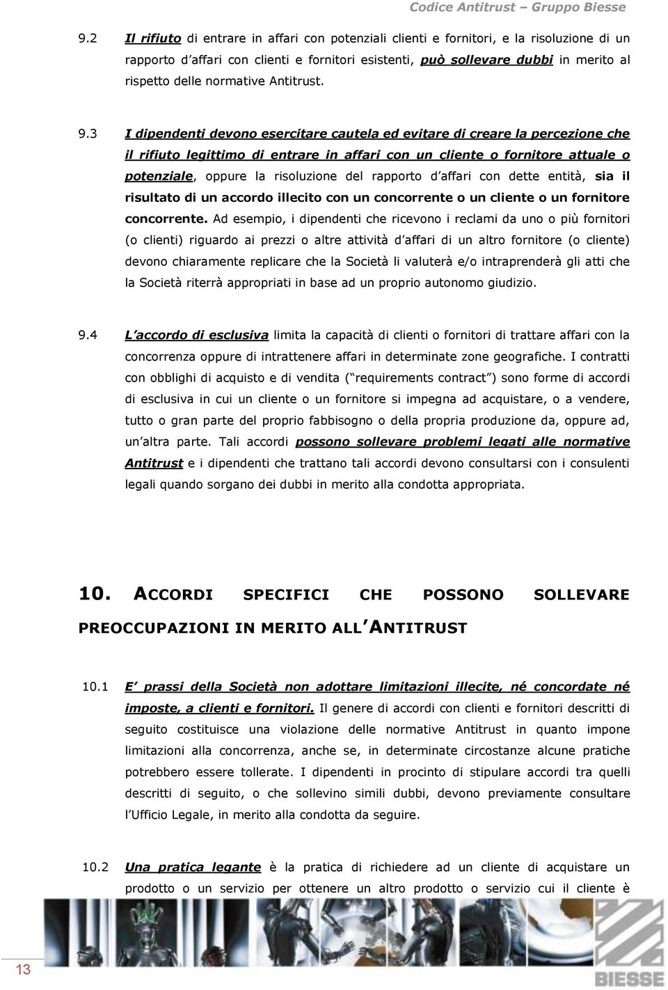 3 I dipendenti devono esercitare cautela ed evitare di creare la percezione che il rifiuto legittimo di entrare in affari con un cliente o fornitore attuale o potenziale, oppure la risoluzione del