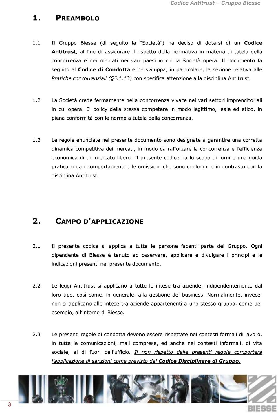 vari paesi in cui la Società opera. Il documento fa seguito al Codice di Condotta e ne sviluppa, in particolare, la sezione relativa alle Pratiche concorrenziali ( 5.1.