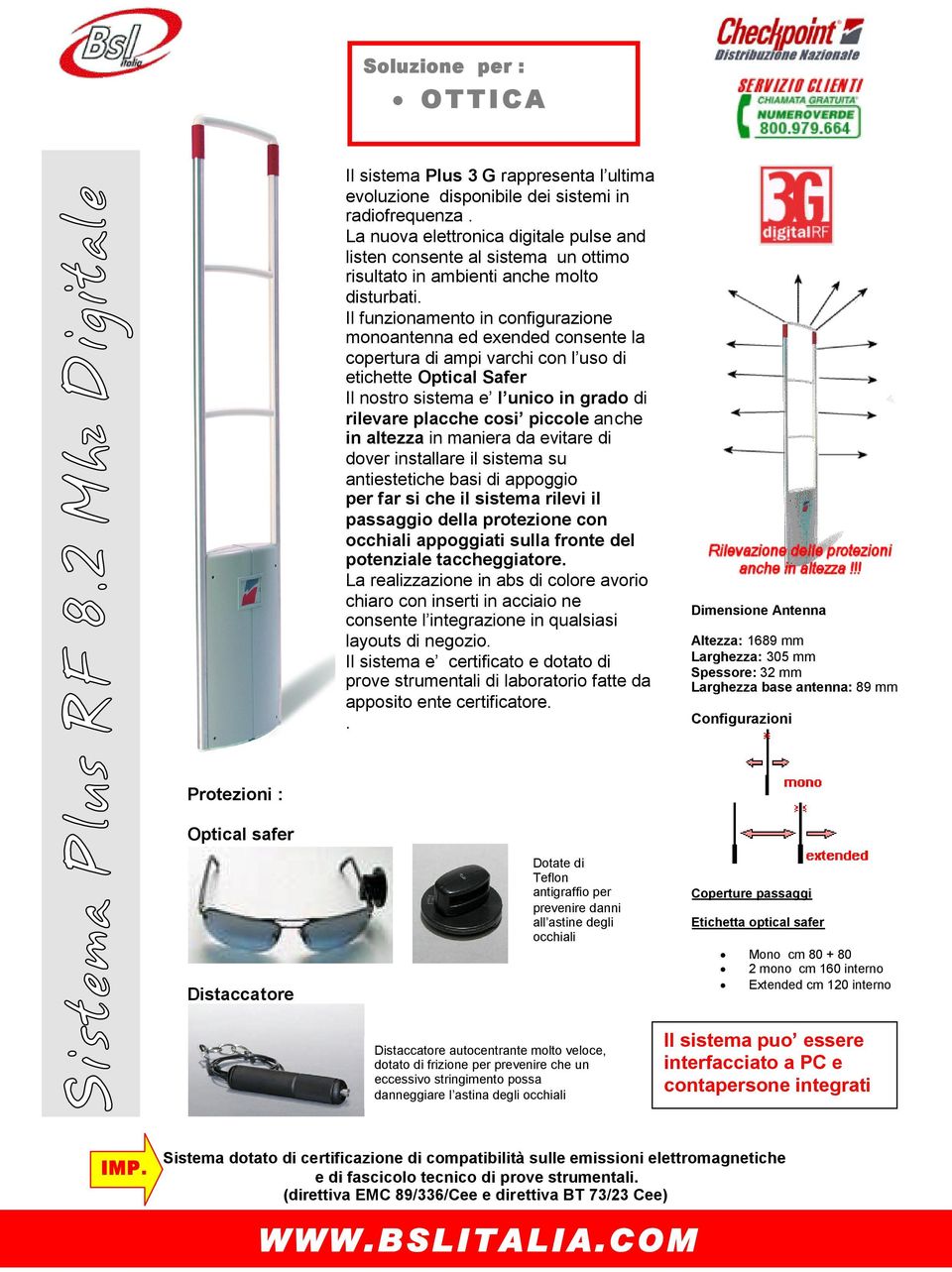 Il funzionamento in configurazione monoantenna ed exended consente la copertura di ampi varchi con l uso di etichette Optical Safer Il nostro sistema e l unico in grado di rilevare placche cosi