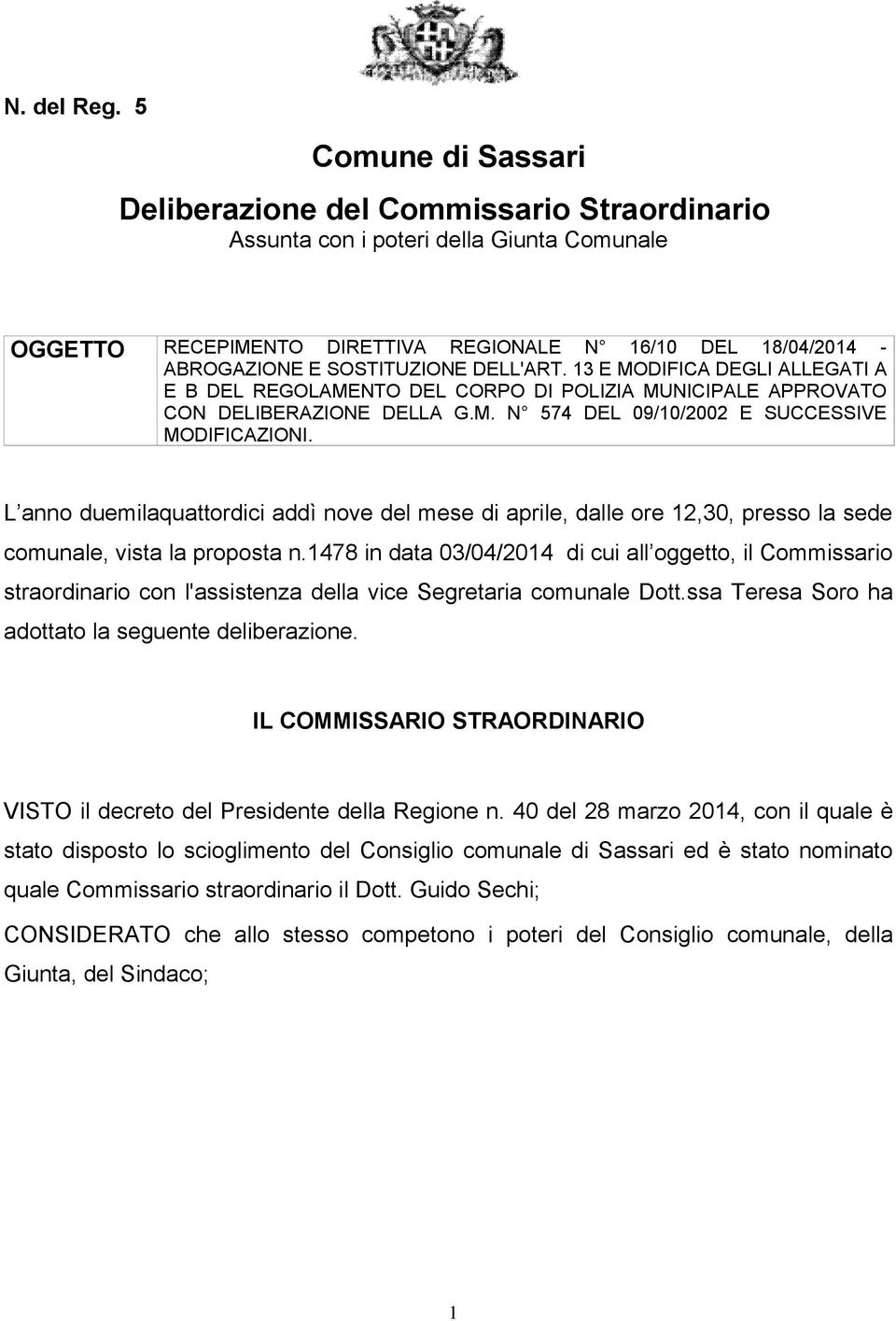 DELL'ART. 13 E MODIFICA DEGLI ALLEGATI A E B DEL REGOLAMENTO DEL CORPO DI POLIZIA MUNICIPALE APPROVATO CON DELIBERAZIONE DELLA G.M. N 574 DEL 09/10/2002 E SUCCESSIVE MODIFICAZIONI.