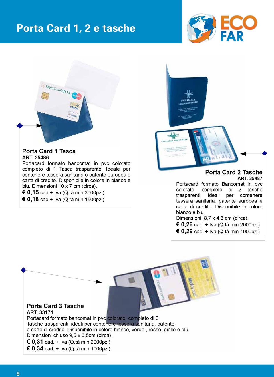 ) Porta Card 2 Tasche ART. 35487 Portacard formato Bancomat in pvc colorato, completo di 2 tasche trasparenti, ideali per contenere tessera sanitaria, patente europea e carta di credito.