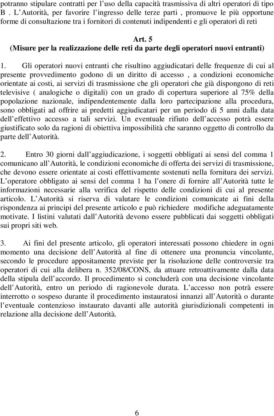 5 (Misure per la realizzazione delle reti da parte degli operatori nuovi entranti) 1.