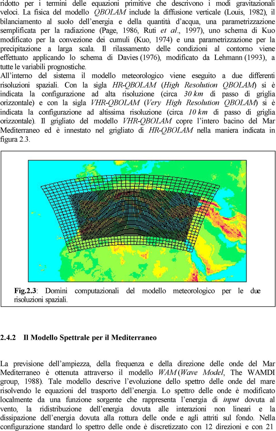 Rti et al., 1997), no schema di Ko modificato per la conezione dei cmli (Ko, 1974) e na parametrizzazione per la precipitazione a larga scala.