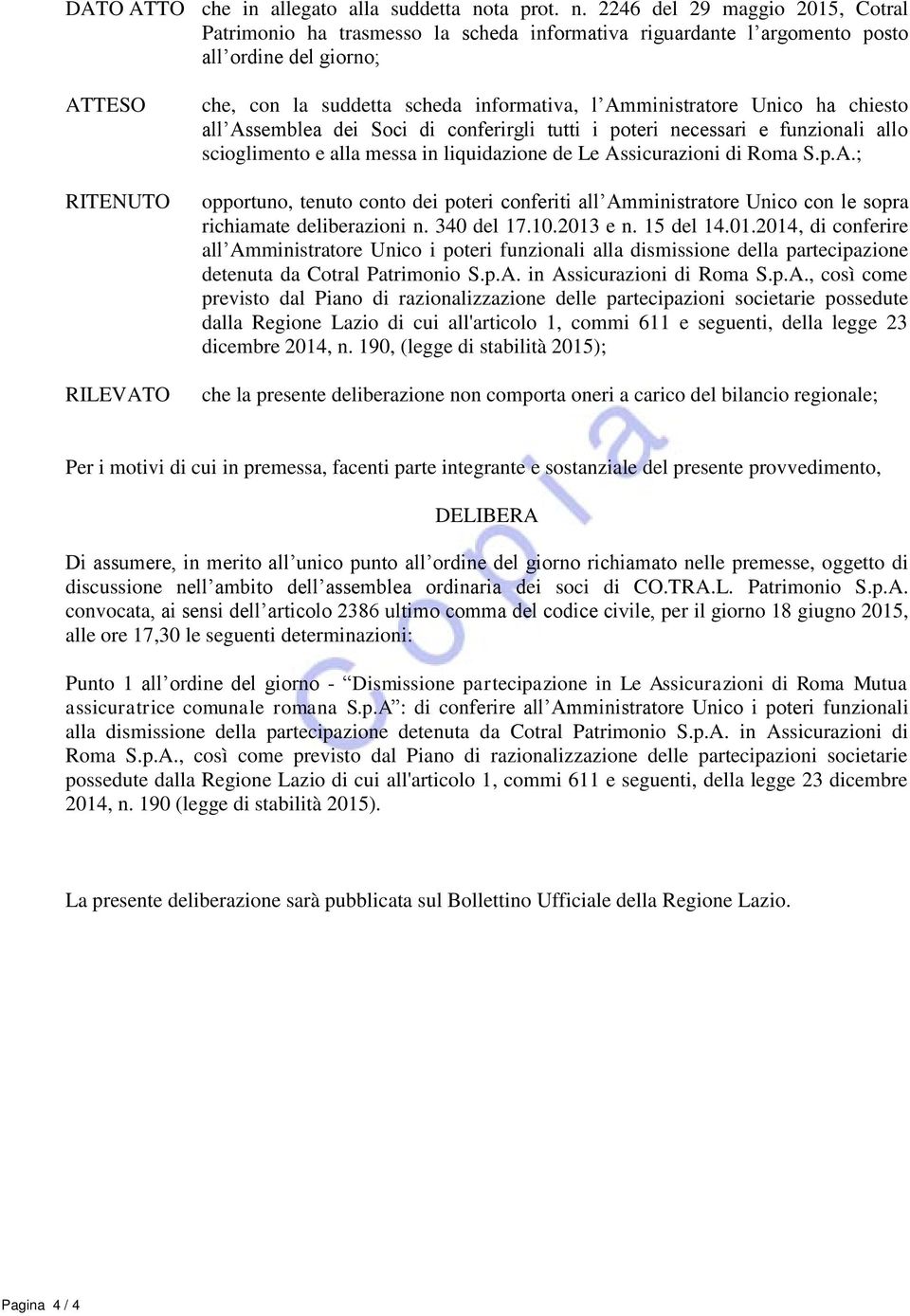 2246 del 29 maggio 2015, Cotral Patrimonio ha trasmesso la scheda informativa riguardante l argomento posto all ordine del giorno; ATTESO RITENUTO RILEVATO che, con la suddetta scheda informativa, l