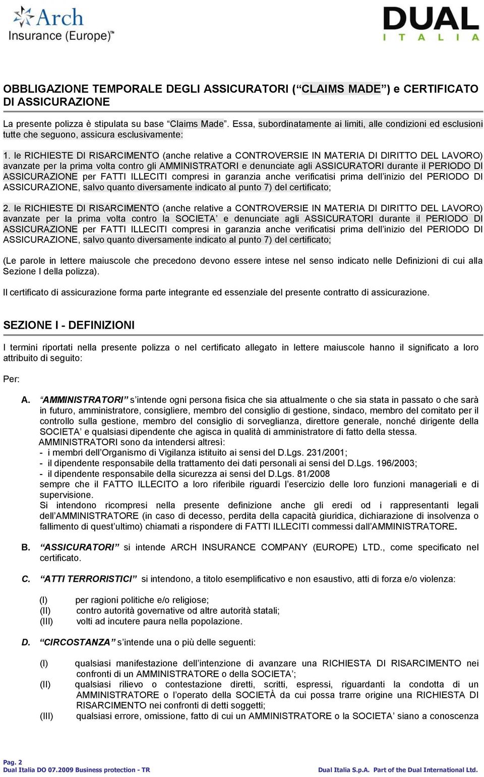 le RICHIESTE DI RISARCIMENTO (anche relative a CONTROVERSIE IN MATERIA DI DIRITTO DEL LAVORO) avanzate per la prima volta contro gli AMMINISTRATORI e denunciate agli ASSICURATORI durante il PERIODO