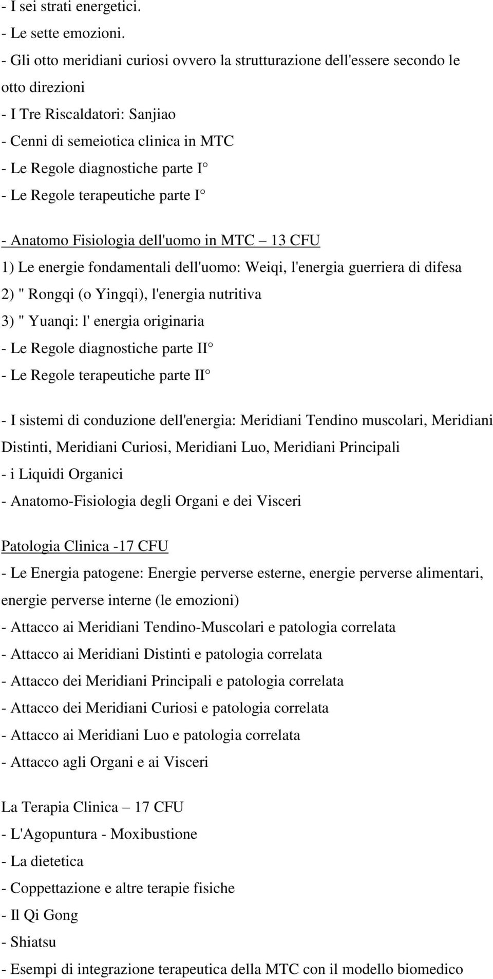Regole terapeutiche parte I - Anatomo Fisiologia dell'uomo in MTC 13 CFU 1) Le energie fondamentali dell'uomo: Weiqi, l'energia guerriera di difesa 2) " Rongqi (o Yingqi), l'energia nutritiva 3) "