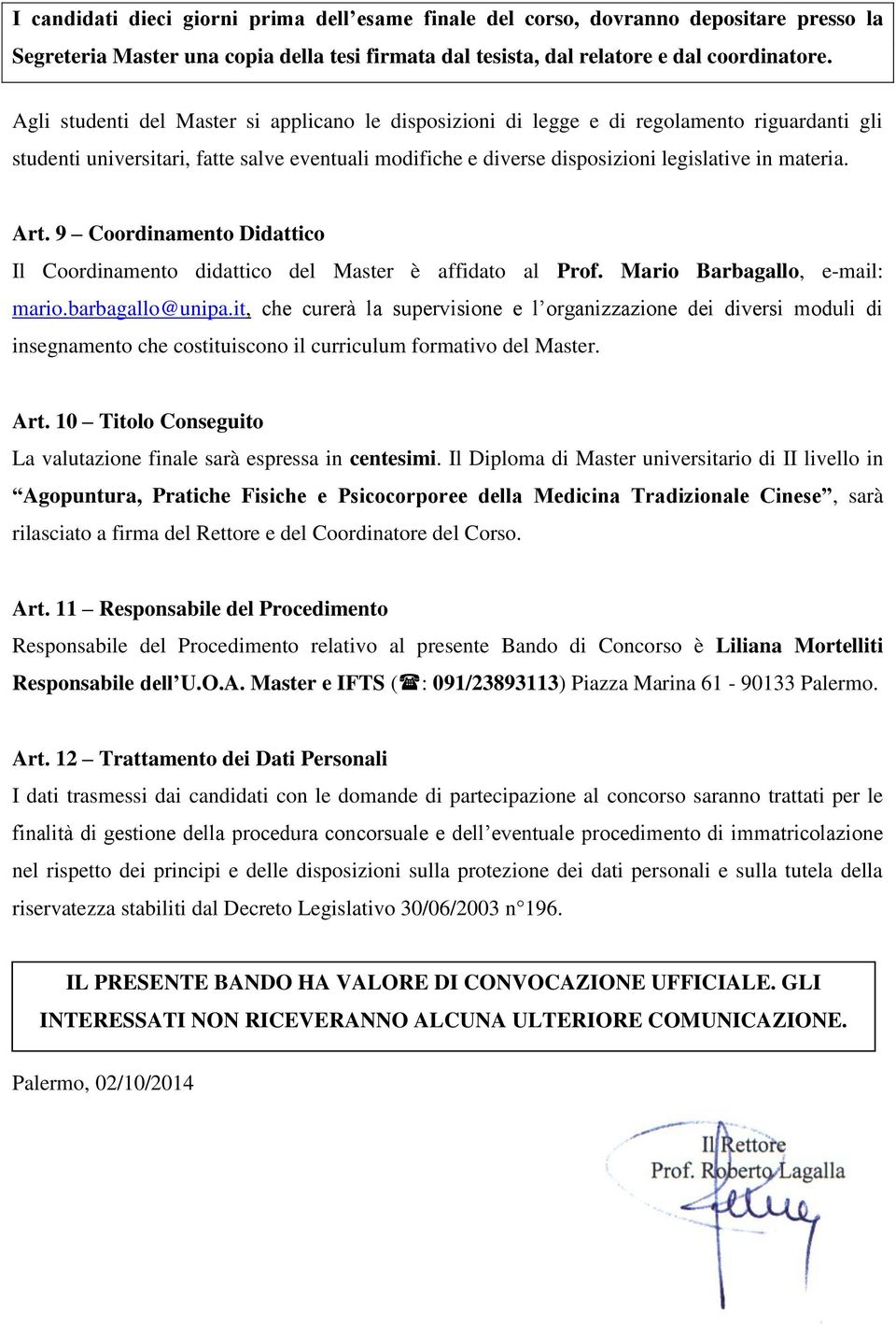 Art. 9 Coordinamento Didattico Il Coordinamento didattico del Master è affidato al Prof. Mario Barbagallo, e-mail: mario.barbagallo@unipa.