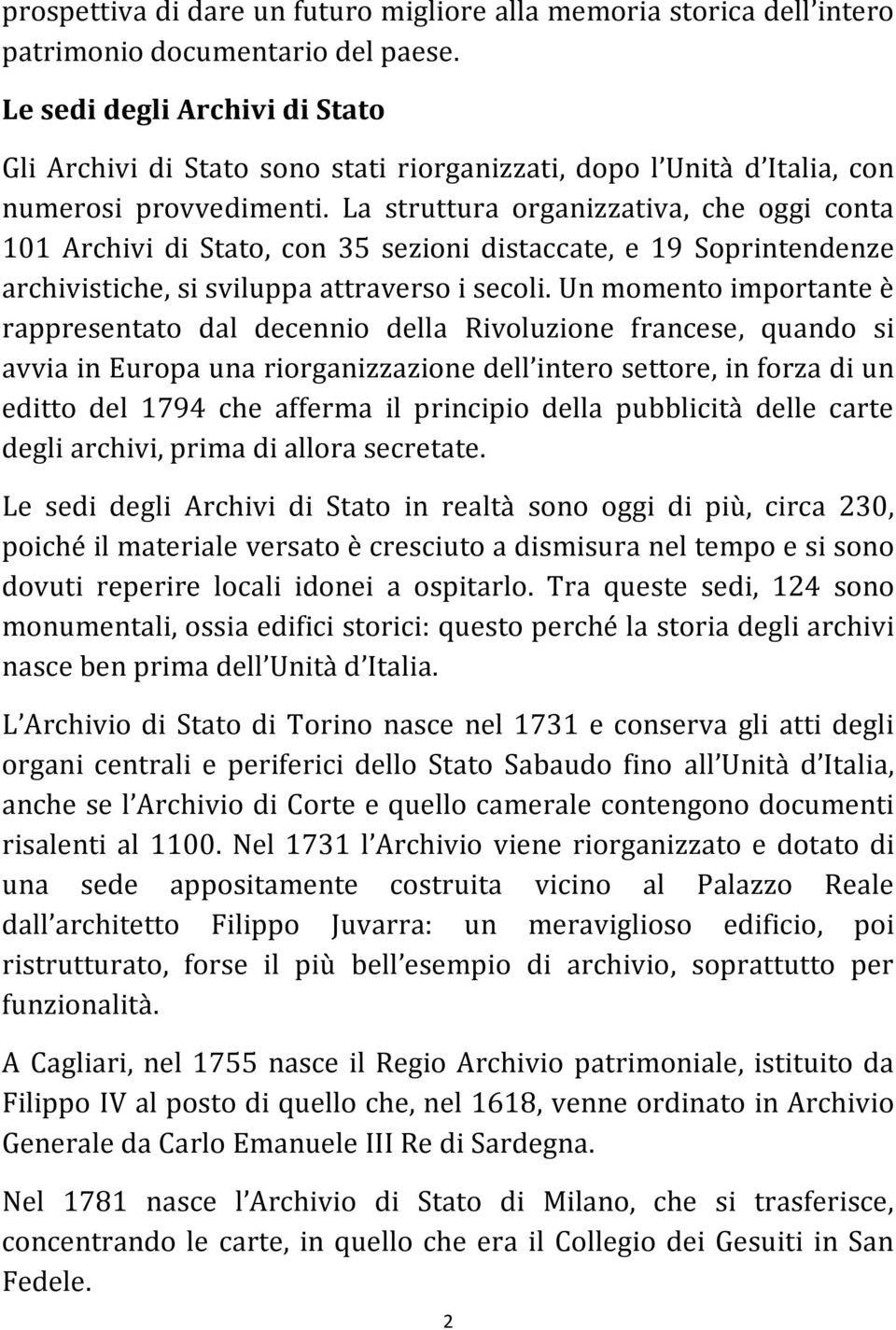 La struttura organizzativa, che oggi conta 101 Archivi di Stato, con 35 sezioni distaccate, e 19 Soprintendenze archivistiche, si sviluppa attraverso i secoli.