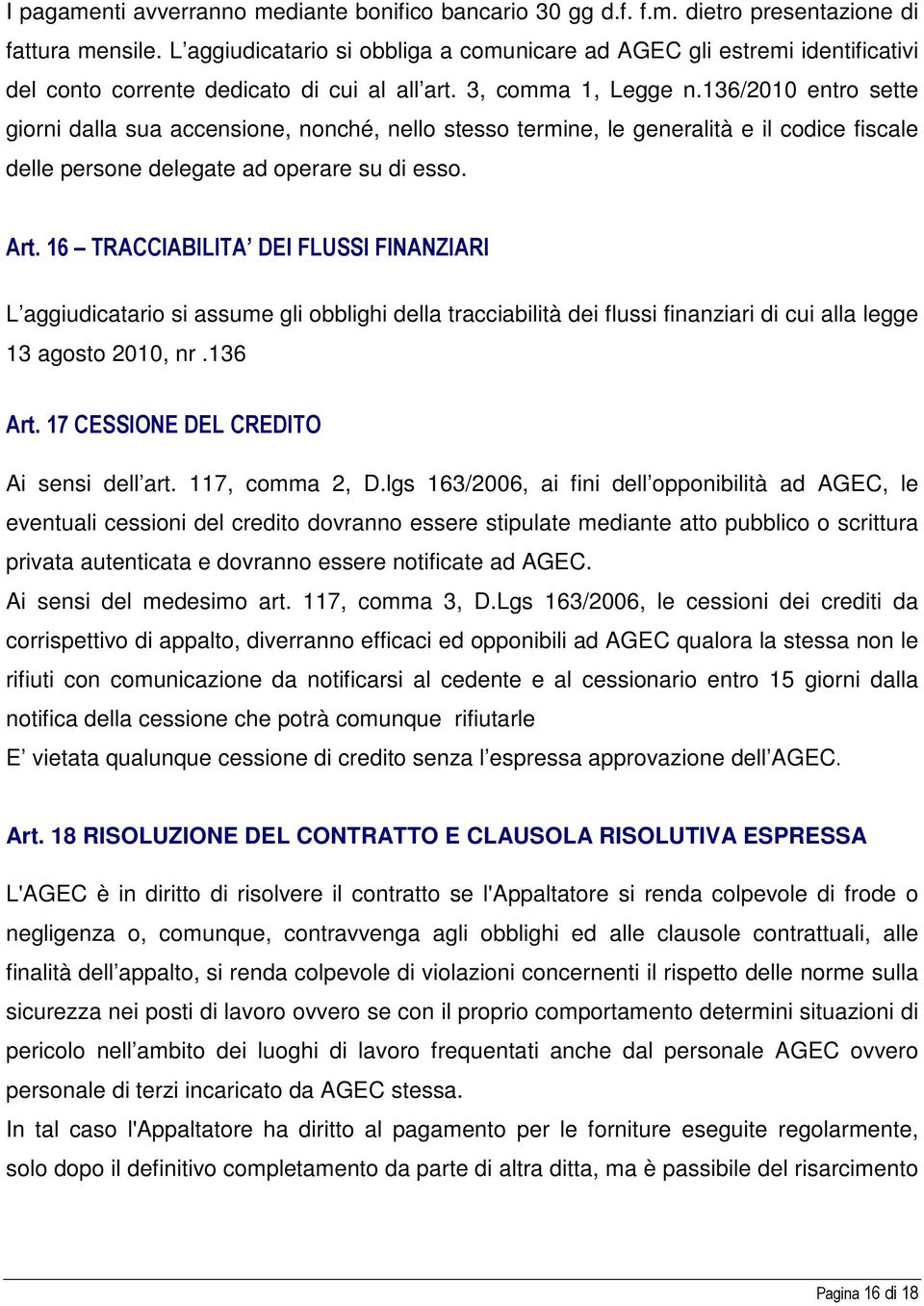 136/2010 entro sette giorni dalla sua accensione, nonché, nello stesso termine, le generalità e il codice fiscale delle persone delegate ad operare su di esso. Art.