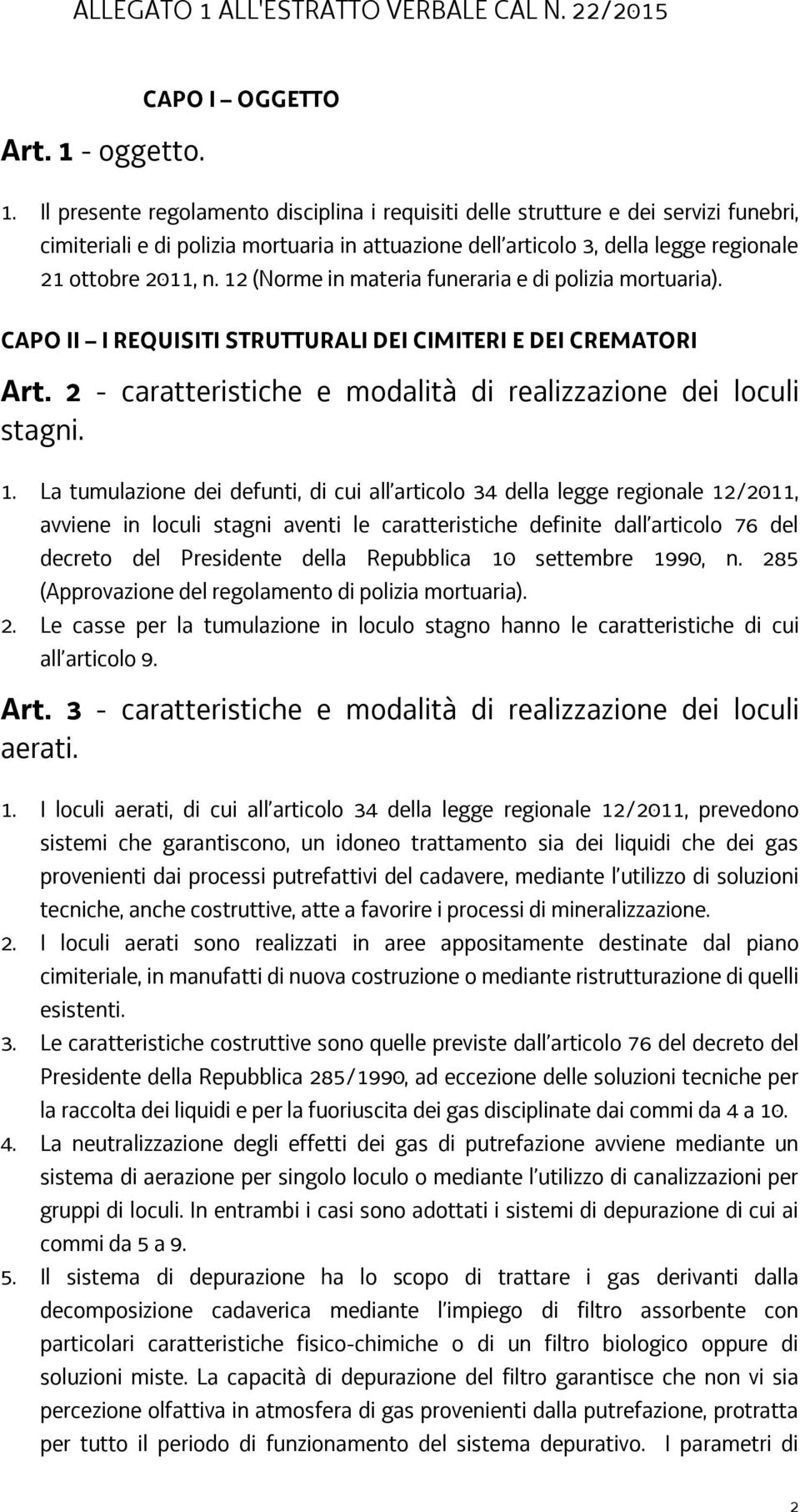 12 (Norme in materia funeraria e di polizia mortuaria). CAPO II I REQUISITI STRUTTURALI DEI CIMITERI E DEI CREMATORI Art. 2 - caratteristiche e modalità di realizzazione dei loculi stagni. 1.