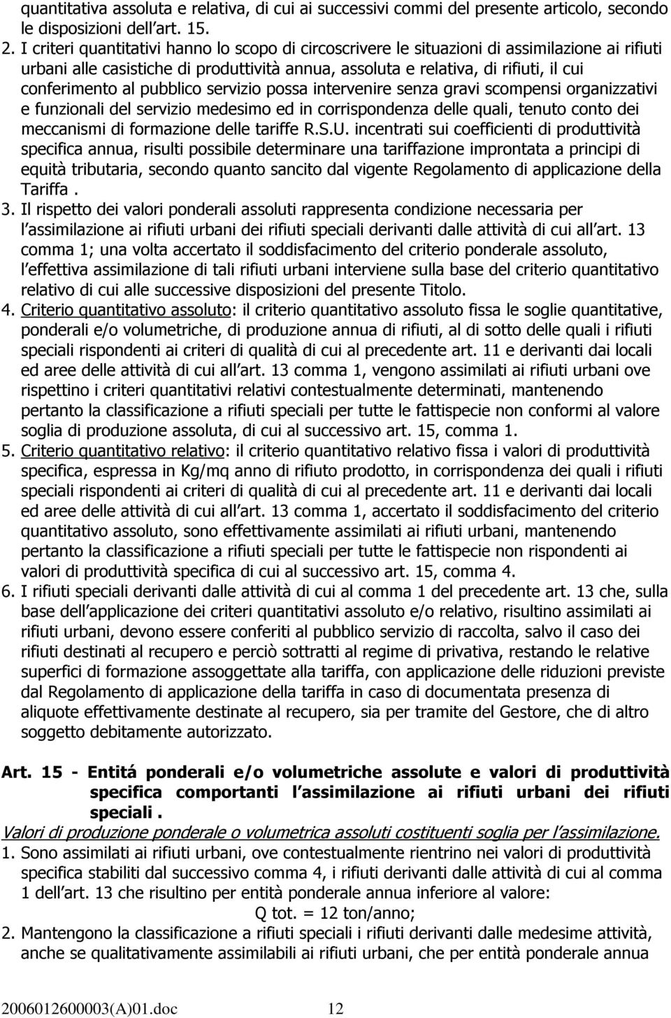 pubblico servizio possa intervenire senza gravi scompensi organizzativi e funzionali del servizio medesimo ed in corrispondenza delle quali, tenuto conto dei meccanismi di formazione delle tariffe R.