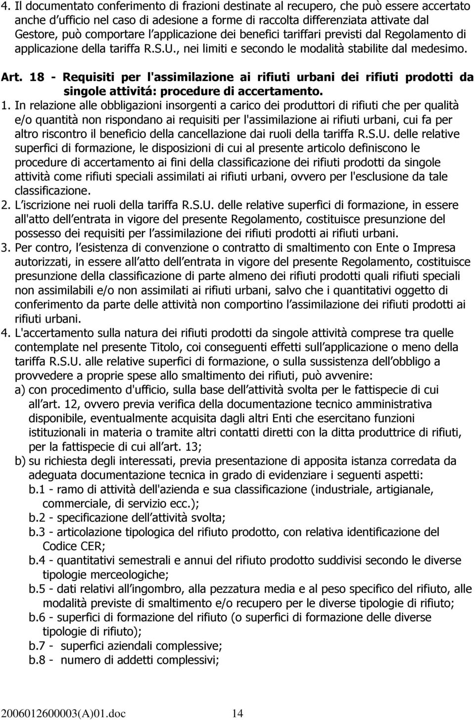 18 - Requisiti per l'assimilazione ai rifiuti urbani dei rifiuti prodotti da singole attivitá: procedure di accertamento. 1.