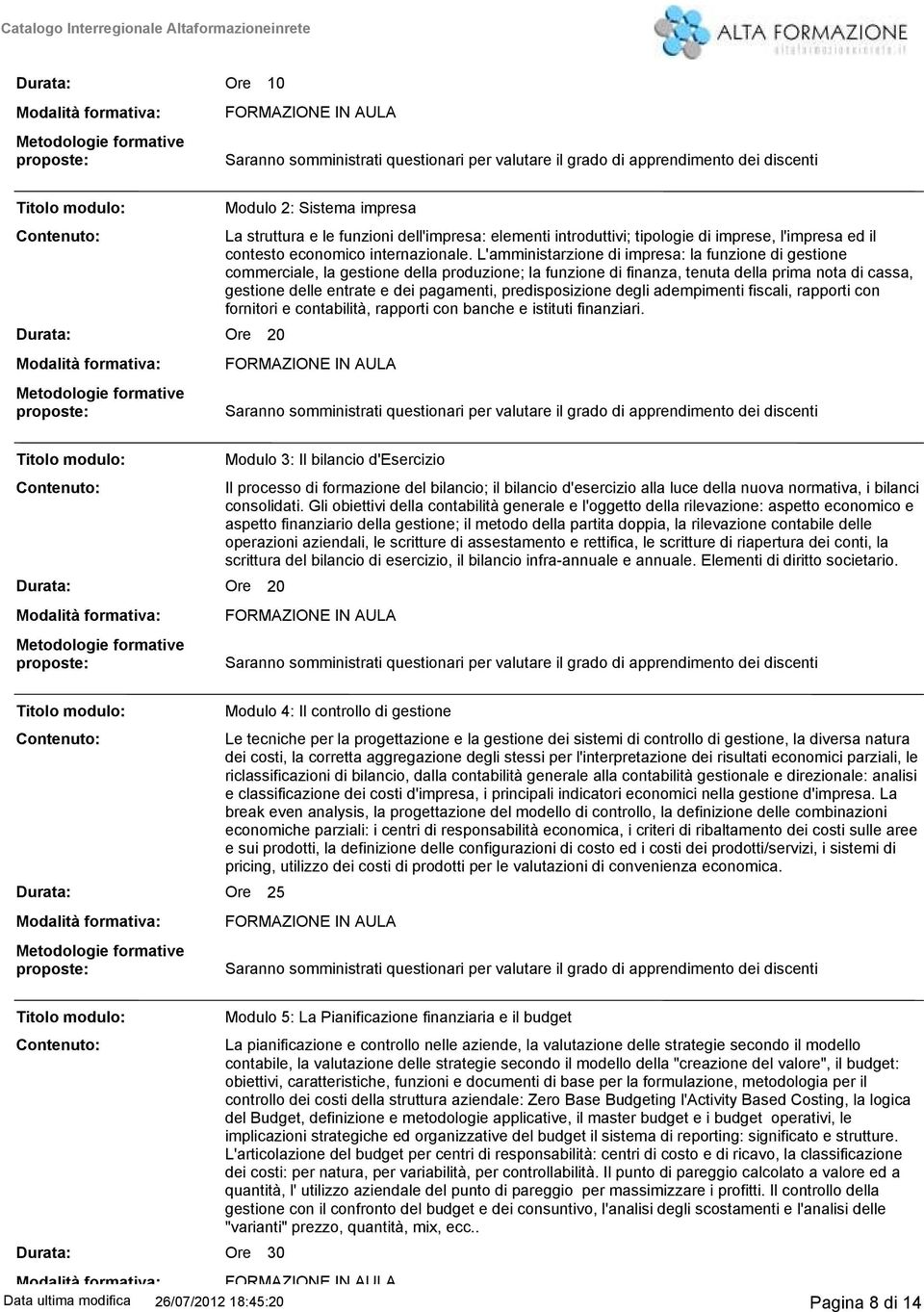 predisposizione degli adempimenti fiscali, rapporti con fornitori e contabilità, rapporti con banche e istituti finanziari.