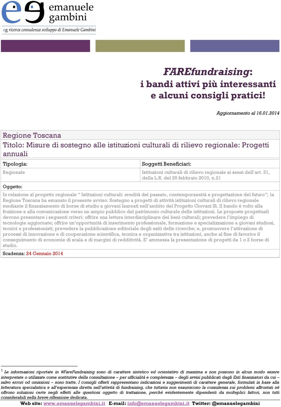 21 In relazione al progetto regionale Istituzioni culturali: eredità del passato, contemporaneità e progettazione del futuro ; la Regione Toscana ha emanato il presente avviso: Sostegno a progetti di