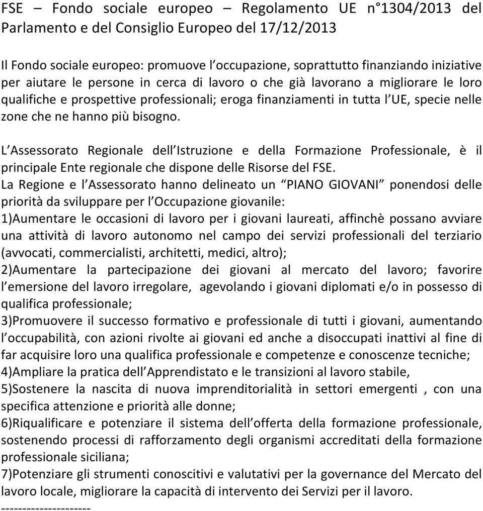 L Assessorato Regionale dell Istruzione e della Formazione Professionale, è il principaleenteregionalechedisponedellerisorsedelfse.