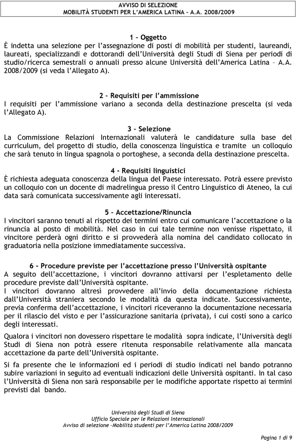 2 Requisiti per l ammissione I requisiti per l ammissione variano a seconda della destinazione prescelta (si veda l Allegato A).