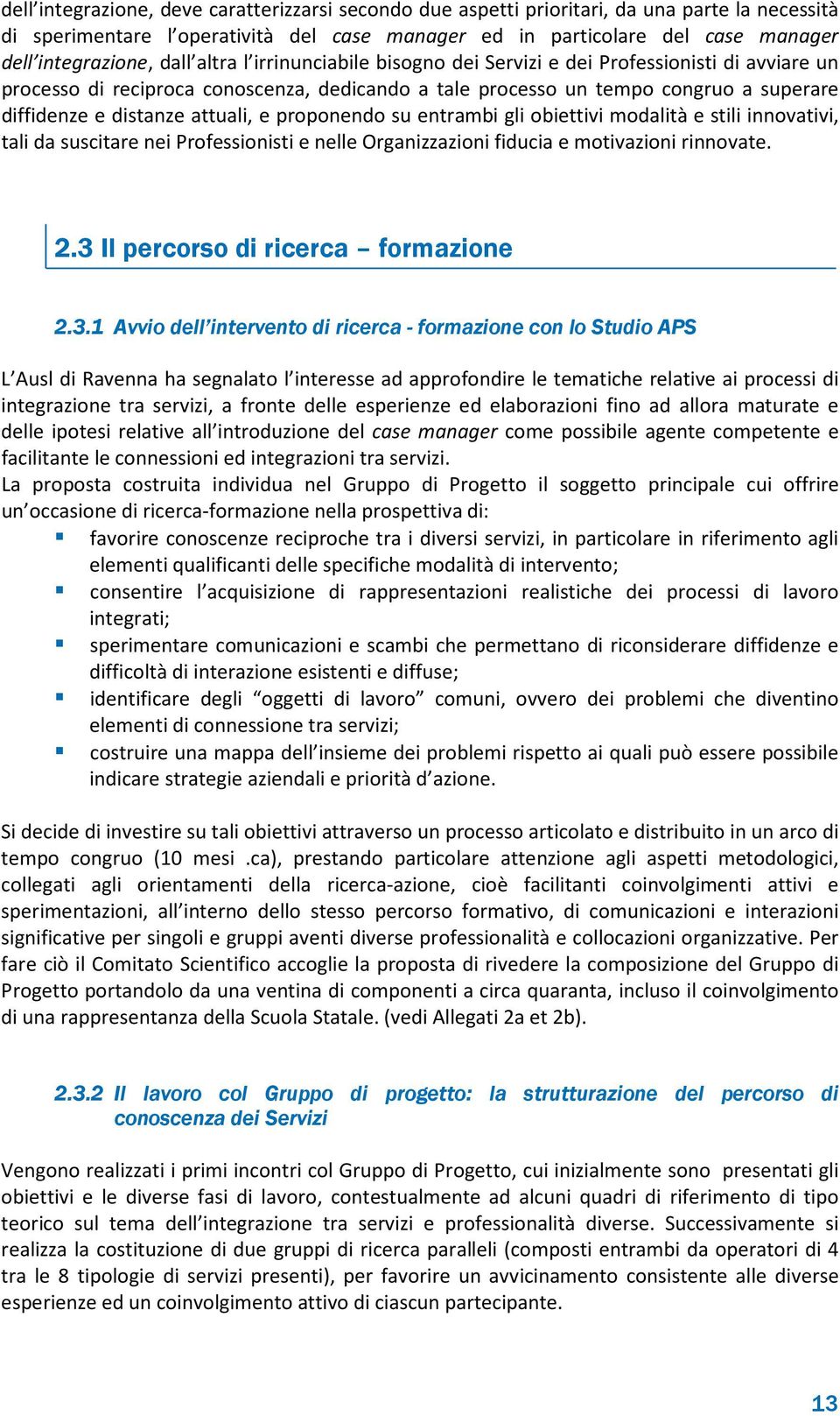 attuali, e proponendo su entrambi gli obiettivi modalità e stili innovativi, tali da suscitare nei Professionisti e nelle Organizzazioni fiducia e motivazioni rinnovate. 2.