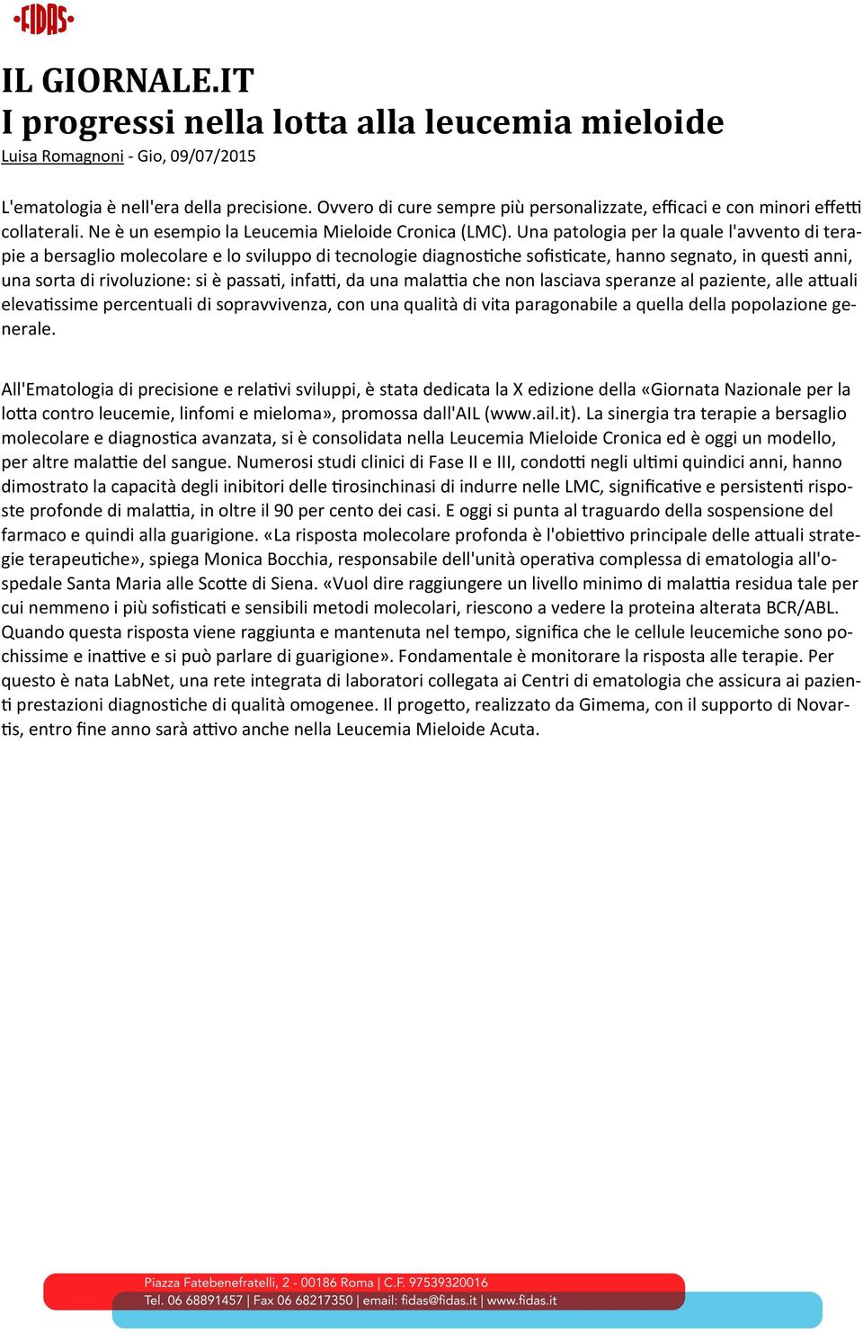 Una patologia per la quale l'avvento di terapie a bersaglio molecolare e lo sviluppo di tecnologie diagnostiche sofisticate, hanno segnato, in questi anni, una sorta di rivoluzione: si è passati,