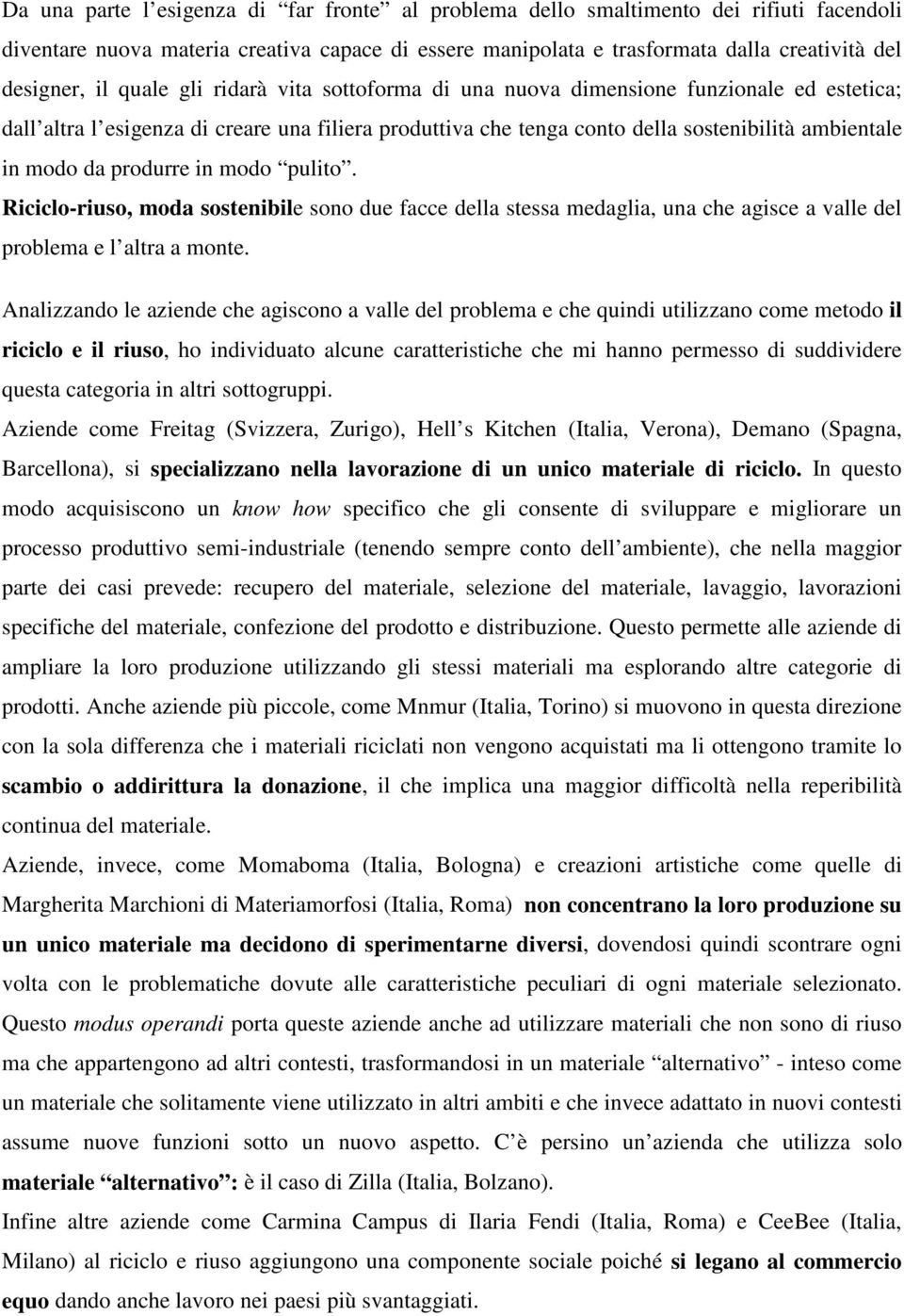 produrre in modo pulito. Riciclo-riuso, moda sostenibile sono due facce della stessa medaglia, una che agisce a valle del problema e l altra a monte.