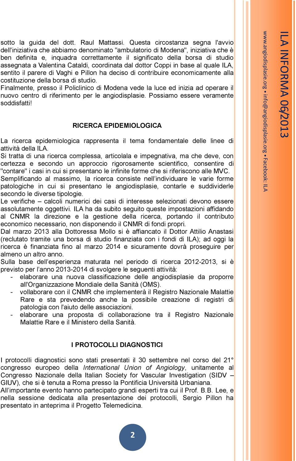 a Valentina Cataldi, coordinata dal dottor Coppi in base al quale ILA, sentito il parere di Vaghi e Pillon ha deciso di contribuire economicamente alla costituzione della borsa di studio.