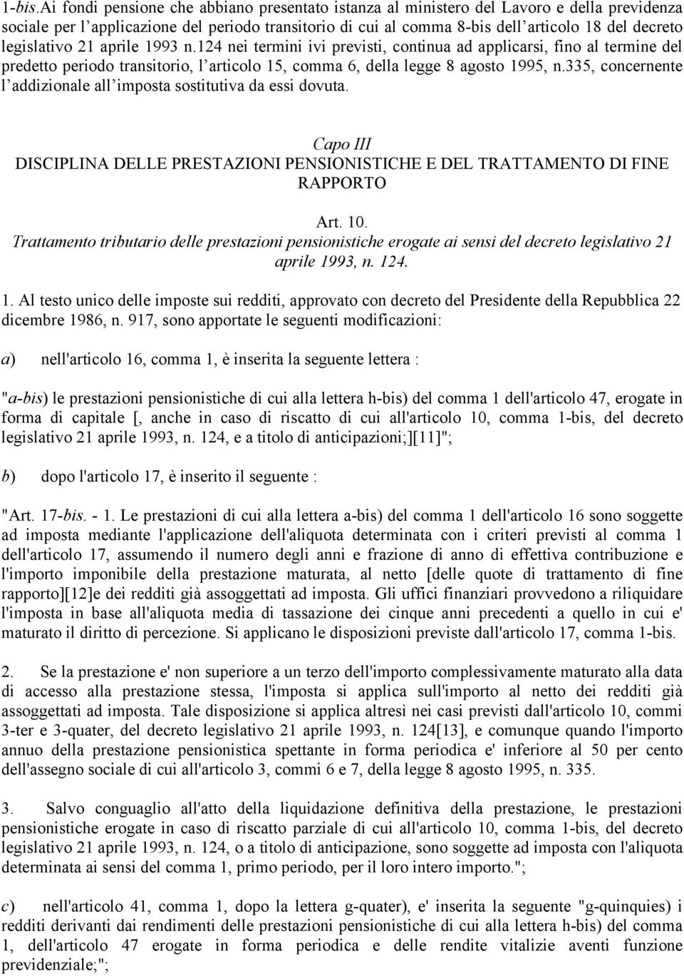 legislativo 21 aprile 1993 n.124 nei termini ivi previsti, continua ad applicarsi, fino al termine del predetto periodo transitorio, l articolo 15, comma 6, della legge 8 agosto 1995, n.