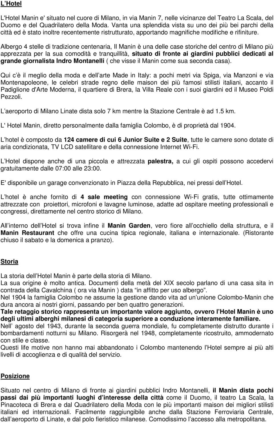 Albergo 4 stelle di tradizione centenaria, Il Manin è una delle case storiche del centro di Milano più apprezzata per la sua comodità e tranquillità, situato di fronte ai giardini pubblici dedicati