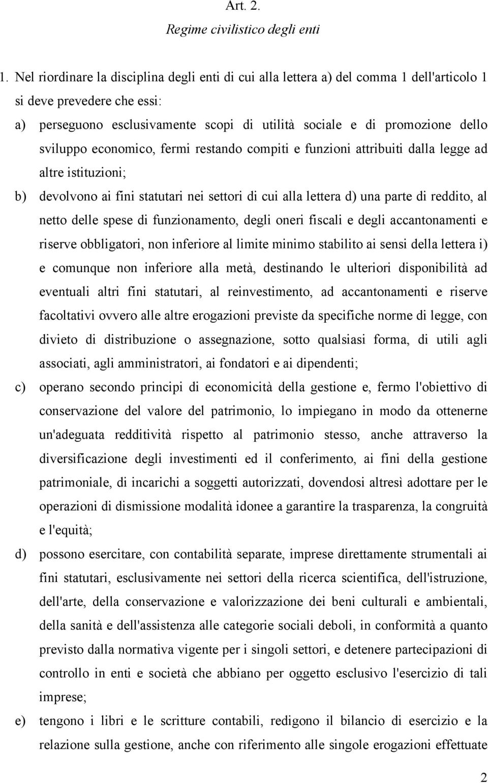 sviluppo economico, fermi restando compiti e funzioni attribuiti dalla legge ad altre istituzioni; b) devolvono ai fini statutari nei settori di cui alla lettera d) una parte di reddito, al netto