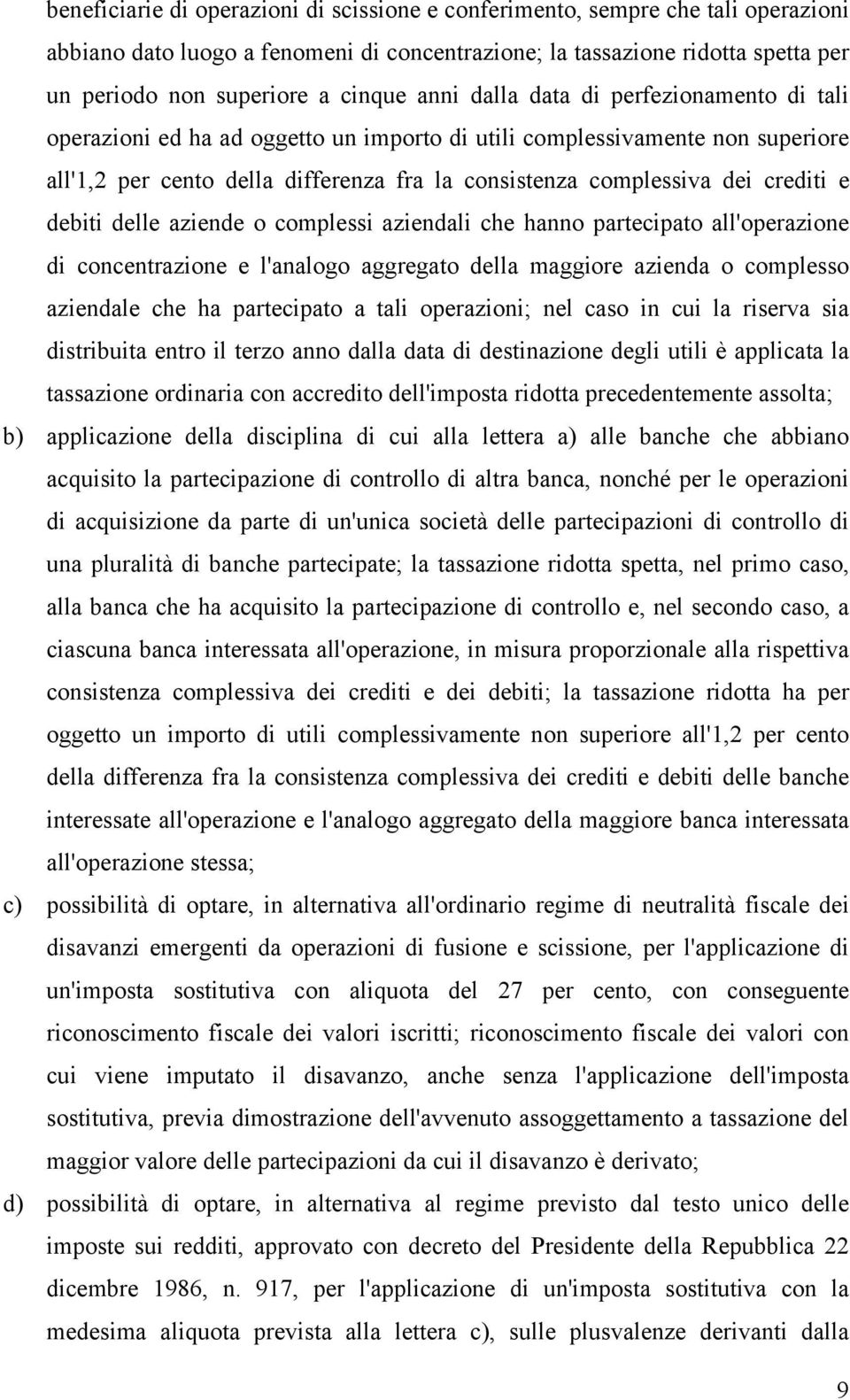 e debiti delle aziende o complessi aziendali che hanno partecipato all'operazione di concentrazione e l'analogo aggregato della maggiore azienda o complesso aziendale che ha partecipato a tali