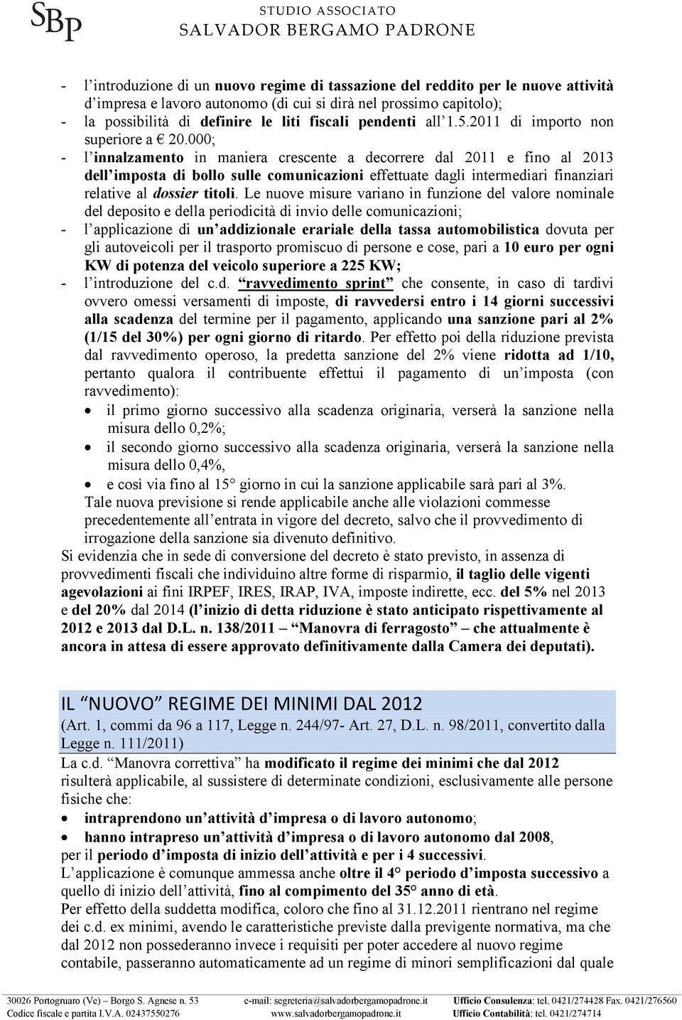 000; - l innalzamento in maniera crescente a decorrere dal 2011 e fino al 2013 dell imposta di bollo sulle comunicazioni effettuate dagli intermediari finanziari relative al dossier titoli.