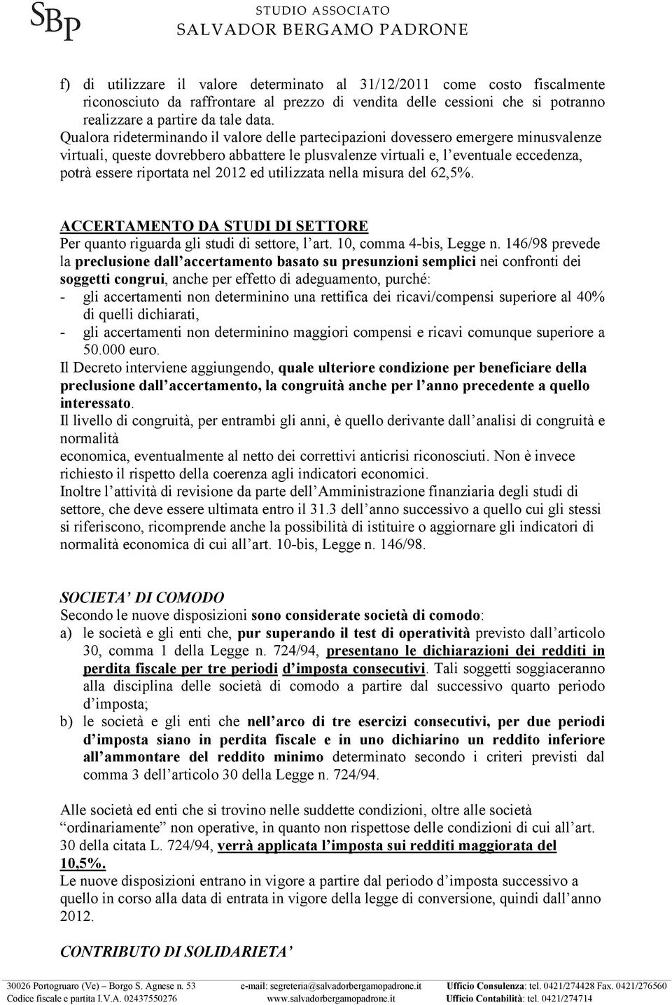 nel 2012 ed utilizzata nella misura del 62,5%. ACCERTAMENTO DA STUDI DI SETTORE Per quanto riguarda gli studi di settore, l art. 10, comma 4-bis, Legge n.