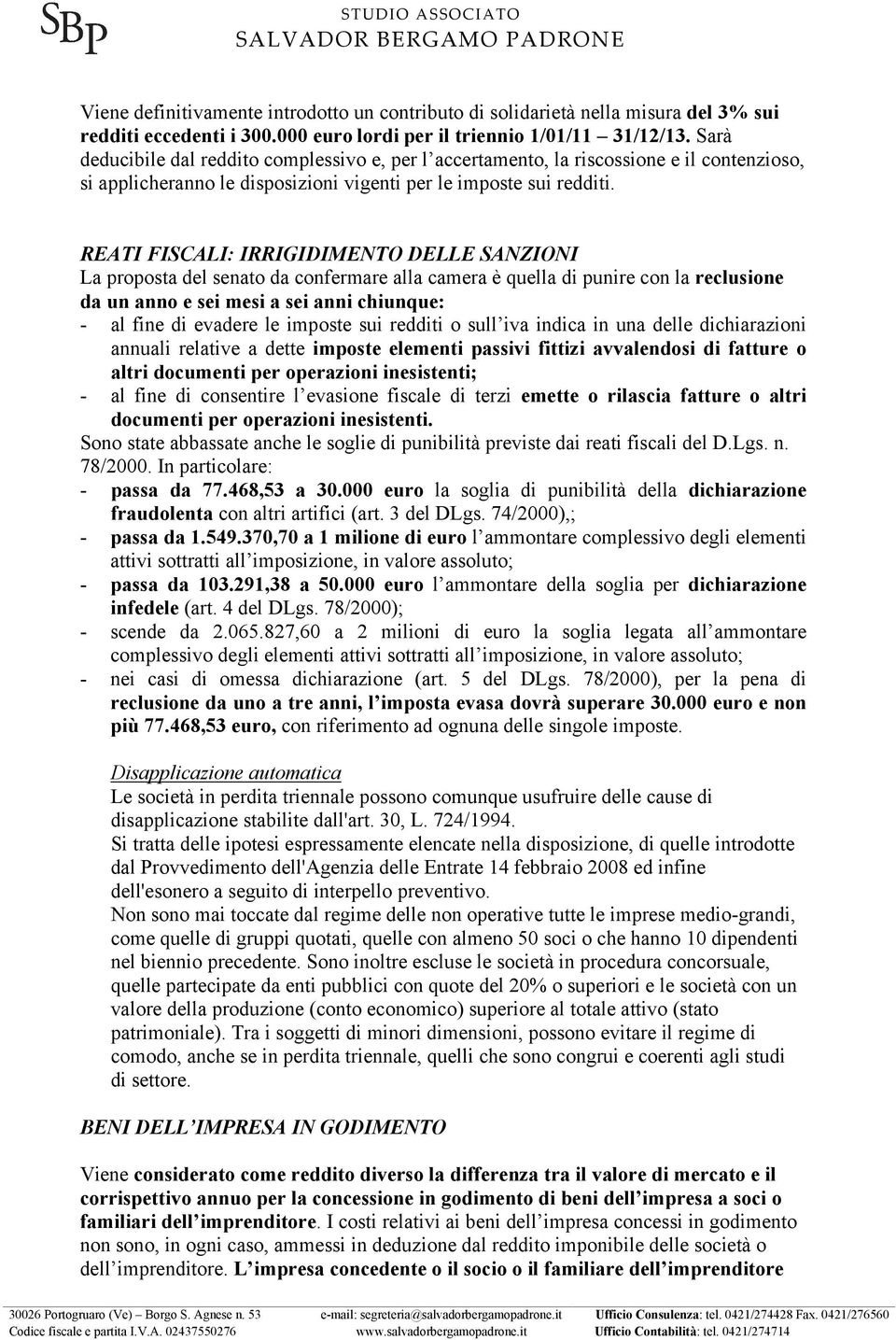 REATI FISCALI: IRRIGIDIMENTO DELLE SANZIONI La proposta del senato da confermare alla camera è quella di punire con la reclusione da un anno e sei mesi a sei anni chiunque: - al fine di evadere le