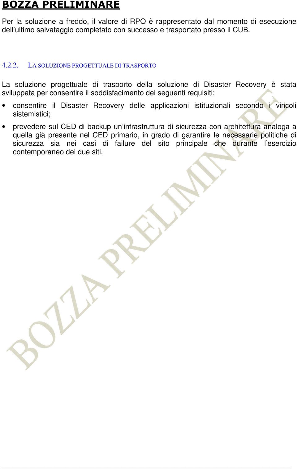 requisiti: consentire il Disaster Recovery delle applicazioni istituzionali secondo i vincoli sistemistici; prevedere sul CED di backup un infrastruttura di sicurezza con architettura