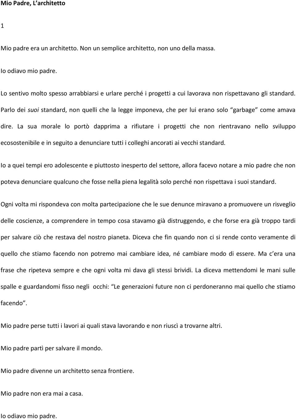 Parlo dei suoi standard, non quelli che la legge imponeva, che per lui erano solo garbage come amava dire.