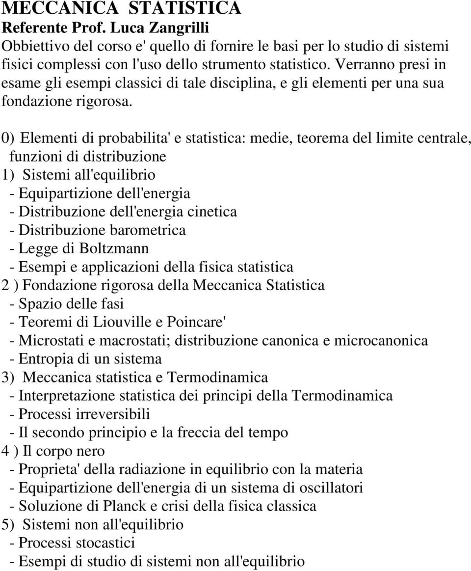 0) Elementi di probabilita' e statistica: medie, teorema del limite centrale, funzioni di distribuzione 1) Sistemi all'equilibrio - Equipartizione dell'energia - Distribuzione dell'energia cinetica -