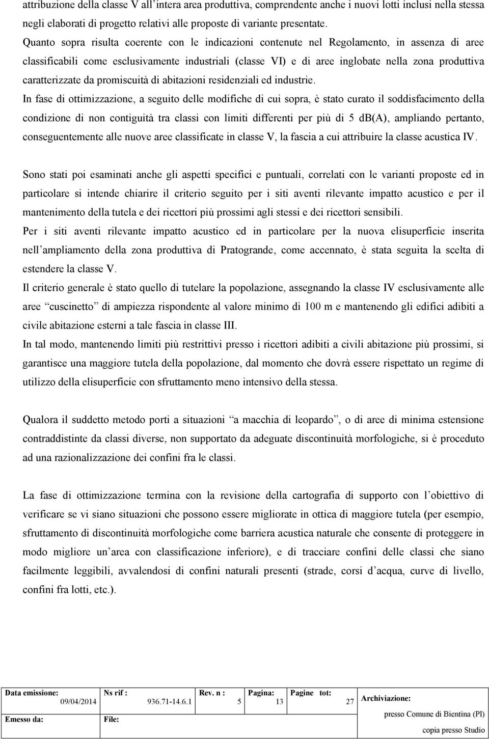 caratterizzate da promiscuità di abitazioni residenziali ed industrie.