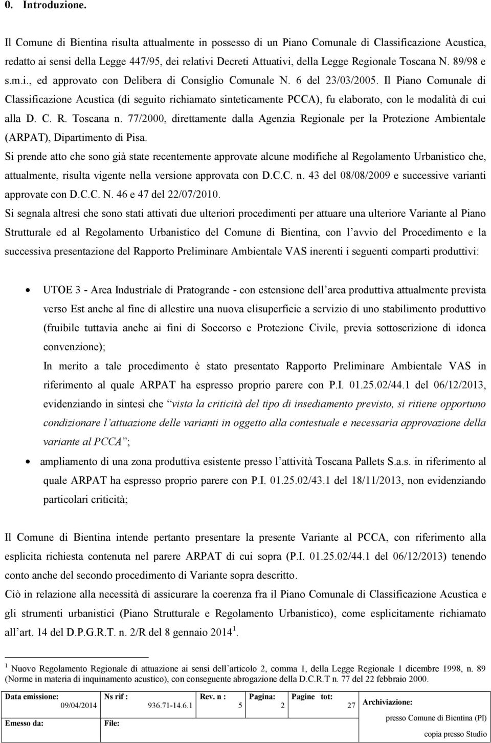 Toscana N. 89/98 e s.m.i., ed approvato con Delibera di Consiglio Comunale N. 6 del 23/03/200.