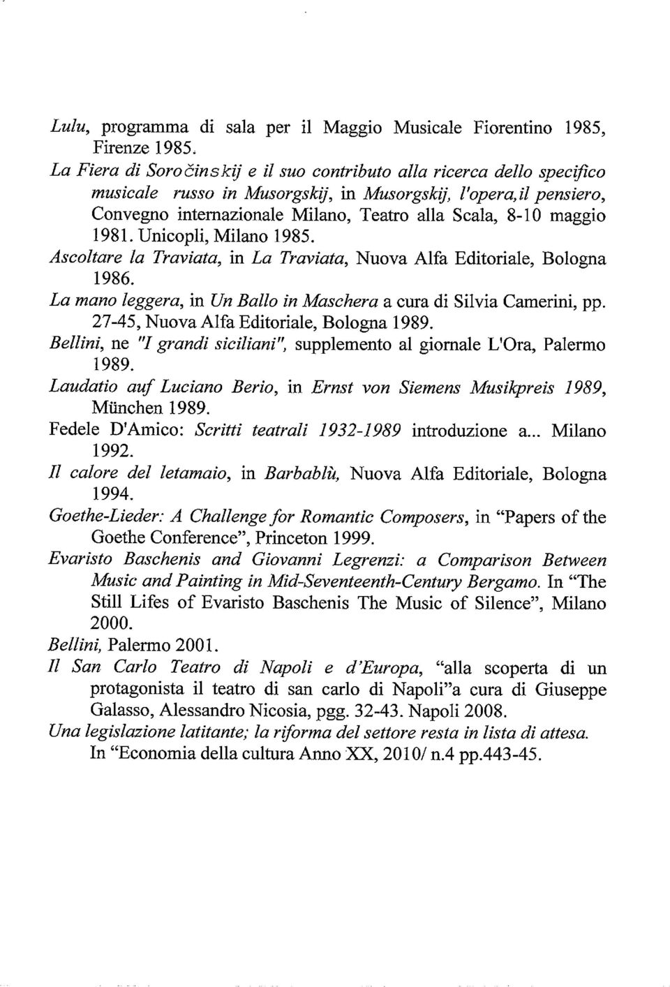 maggio 1981. Unicopli, Milano 1985. Ascoltare la Traviata, in La Traviata, Nuova Alfa Editoriale, Bologna 1986. La mano leggera, in Un Ballo in Maschera a cura di Silvia Camerini, pp.