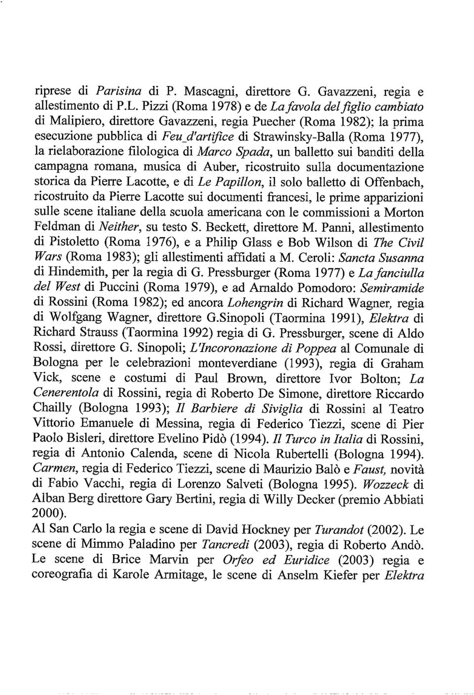 rielaborazione filologica di Marco Spada, un balletto sui banditi della campagna romana, musica di Auber, ricostruito sulla documentazione storica da Piene Lacotte, e di Le Papillon, il solo balletto