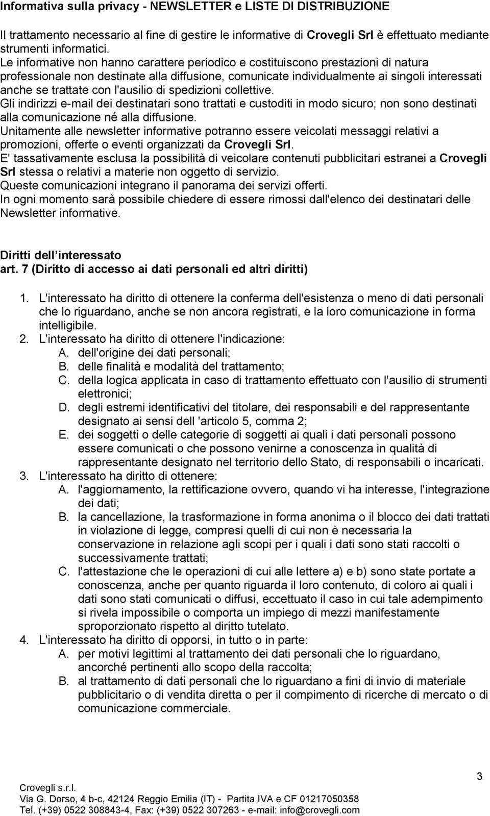 l'ausilio di spedizioni collettive. Gli indirizzi e-mail dei destinatari sono trattati e custoditi in modo sicuro; non sono destinati alla comunicazione né alla diffusione.