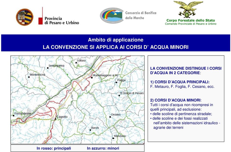 2) CORSI D ACQUA MINORI: Tutti i corsi d acqua non ricompresi in quelli principali, ad esclusione: delle scoline di