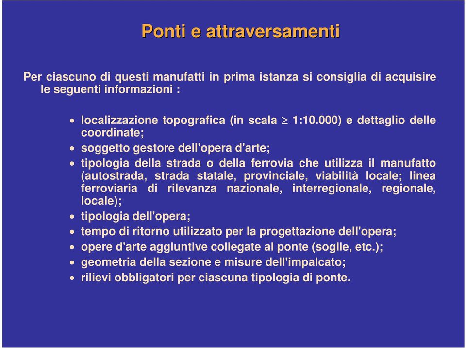 provinciale, viabilità locale; linea ferroviaria di rilevanza nazionale, interregionale, regionale, locale); tipologia dell'opera; tempo di ritorno utilizzato per la