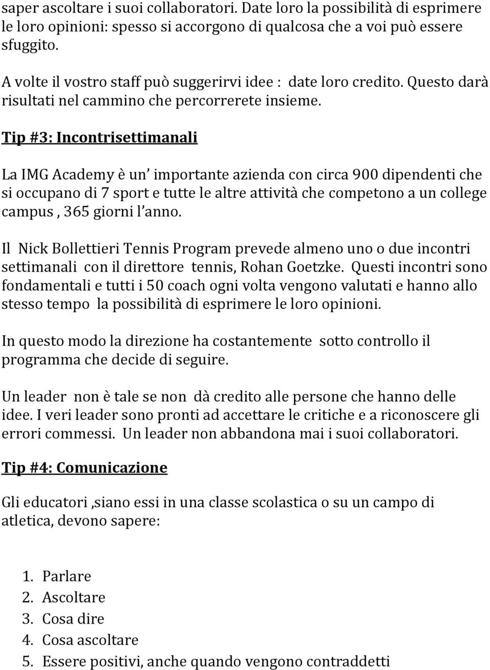 Tip #3: Incontrisettimanali La IMG Academy è un importante azienda con circa 900 dipendenti che si occupano di 7 sport e tutte le altre attività che competono a un college campus, 365 giorni l anno.