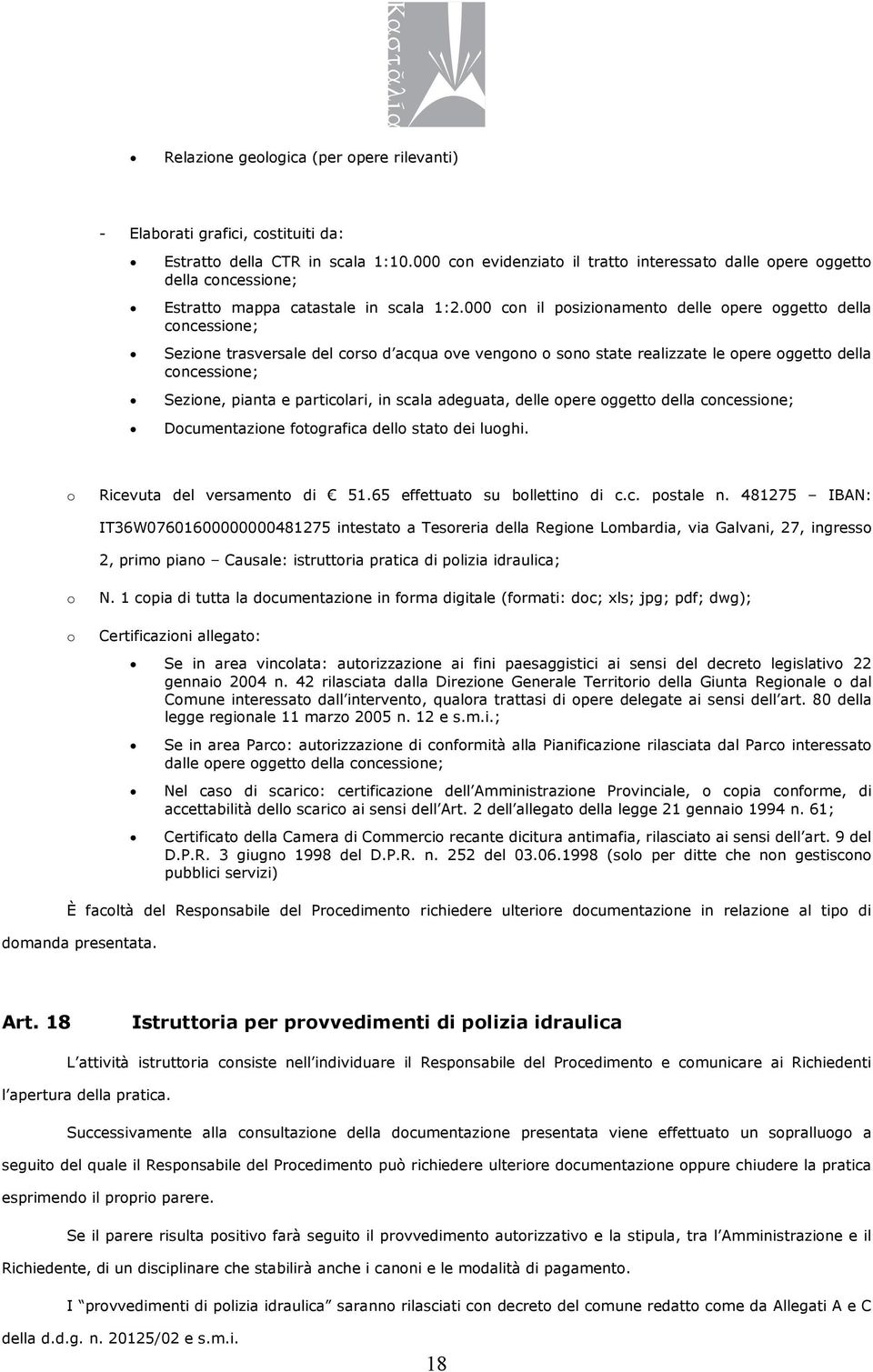 000 cn il psizinament delle pere ggett della cncessine; Sezine trasversale del crs d acqua ve vengn sn state realizzate le pere ggett della cncessine; Sezine, pianta e particlari, in scala adeguata,