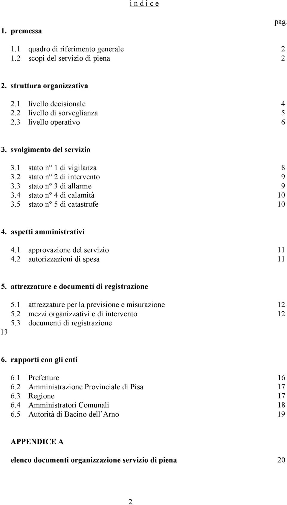 aspetti amministrativi 4.1 approvazione del servizio 11 4.2 autorizzazioni di spesa 11 5. attrezzature e documenti di registrazione 5.1 attrezzature per la previsione e misurazione 12 5.