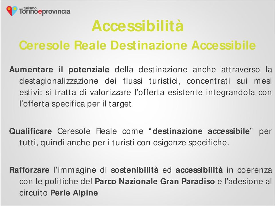 target Qualificare Ceresole Reale come destinazione accessibile per tutti, quindi anche per i turisti con esigenze specifiche.